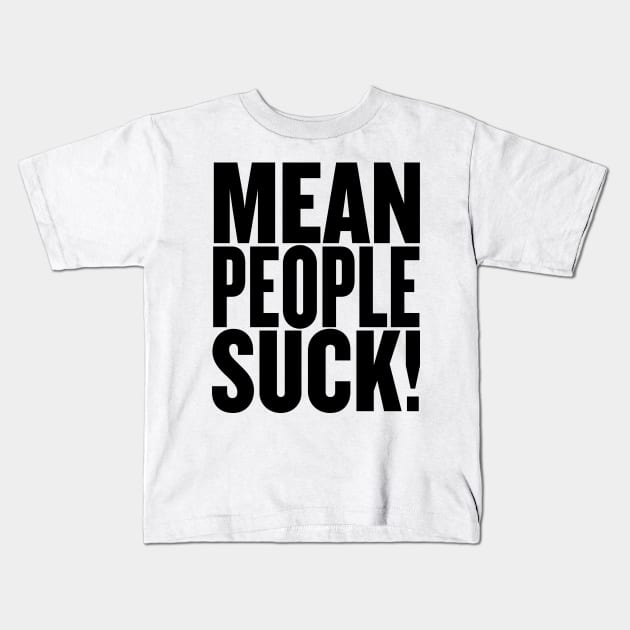 Mean People Suck! Kids T-Shirt by Wright Art